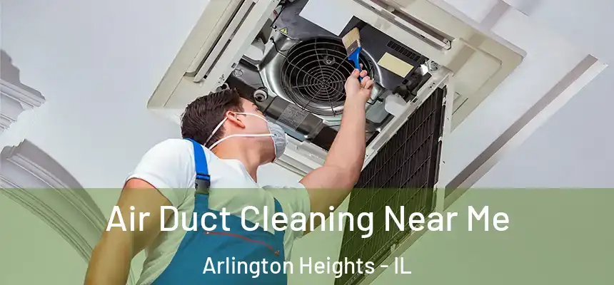  Air Duct Cleaning Near Me Arlington Heights - IL