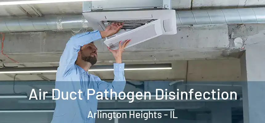  Air Duct Pathogen Disinfection Arlington Heights - IL