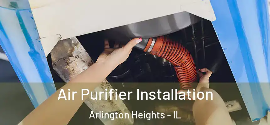  Air Purifier Installation Arlington Heights - IL