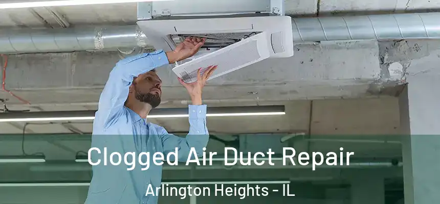  Clogged Air Duct Repair Arlington Heights - IL