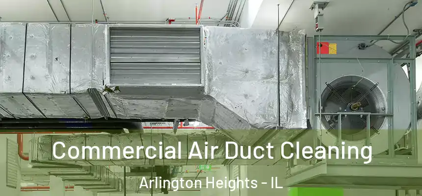  Commercial Air Duct Cleaning Arlington Heights - IL
