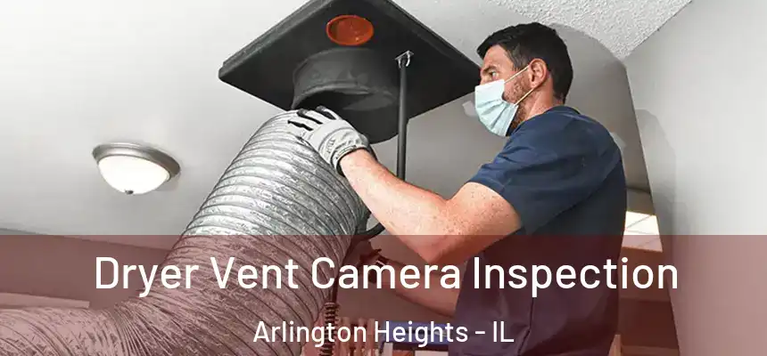  Dryer Vent Camera Inspection Arlington Heights - IL