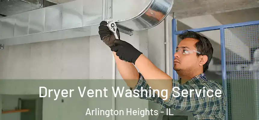 Dryer Vent Washing Service Arlington Heights - IL