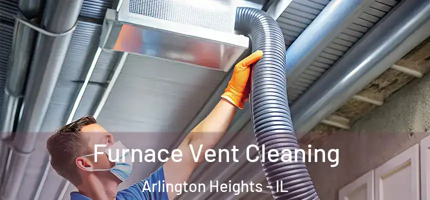  Furnace Vent Cleaning Arlington Heights - IL