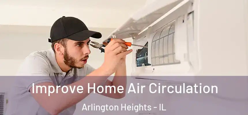  Improve Home Air Circulation Arlington Heights - IL