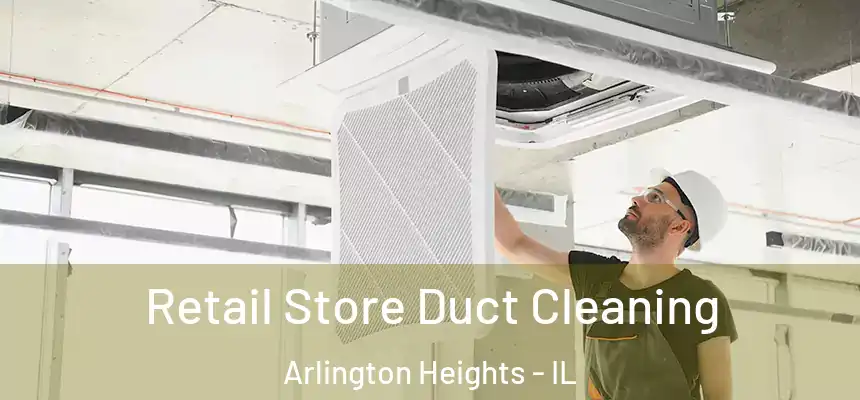  Retail Store Duct Cleaning Arlington Heights - IL