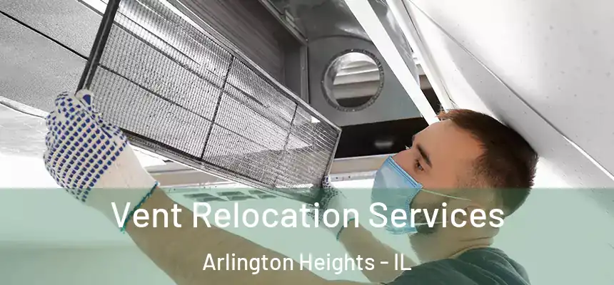  Vent Relocation Services Arlington Heights - IL